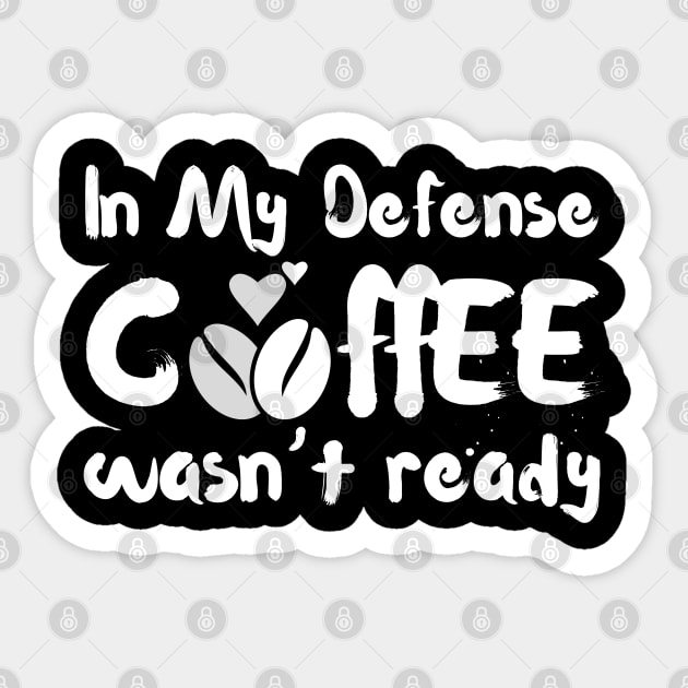 In My Defense Coffee Wasn't Ready Funny Sticker by The WYLD Tribe